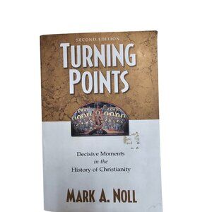 Turning Points: Decisive Moments In The History Of Christianity By Mark A. Noll